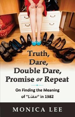 Truth, Dare, Double Dare, Promise or Repeat: On Finding the Me...