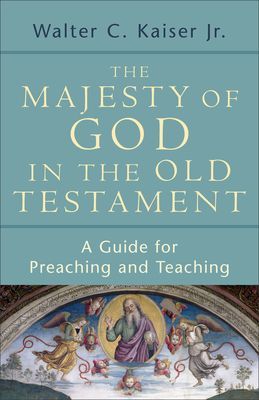 The Majesty of God in the Old Testament: A Guide for Preaching...