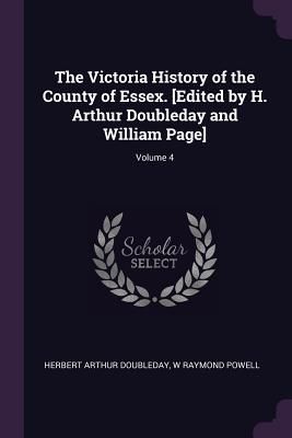 The Victoria History of the County of Essex. [Edited by H. Art...