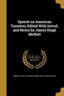 Speech on American Taxation; Edited With Introd. and Notes by ...