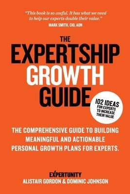 The Expertship Growth Guide: The comprehensive guide to buildi...