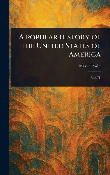 A Popular History of the United States of America