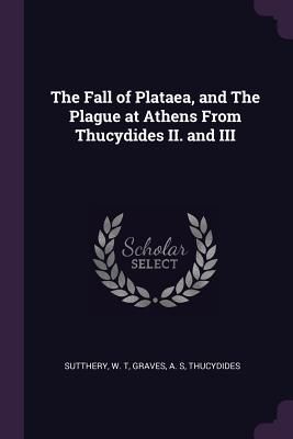 The Fall of Plataea, and The Plague at Athens From Thucydides ...