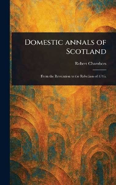 Domestic Annals of Scotland