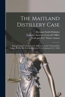The Maitland Distillery Case [microform]: Report of the Trial ...