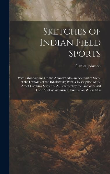 Sketches of Indian Field Sports: With Observations On the Anim...