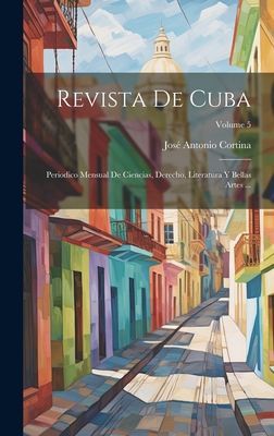 Revista De Cuba: Periodico Mensual De Ciencias, Derecho, Liter...