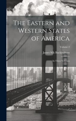 The Eastern and Western States of America: In Three Volumes; V...