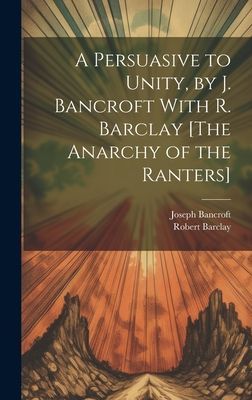 A Persuasive to Unity, by J. Bancroft With R. Barclay [The Ana...