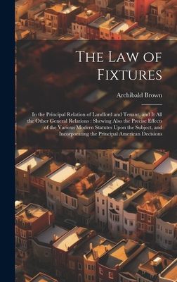 The Law of Fixtures: In the Principal Relation of Landlord and...