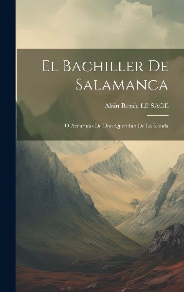 El Bachiller De Salamanca: O Aventuras De Don Querubin De La R...