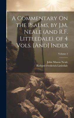 A Commentary On the Psalms, by J.M. Neale (And R.F. Littledale...