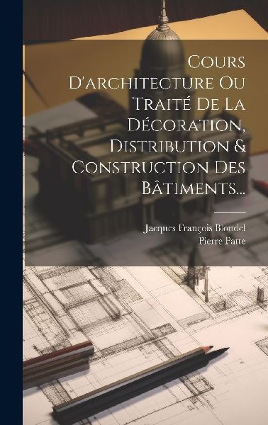 Cours D'architecture Ou Traité De La Décoration, Distri...
