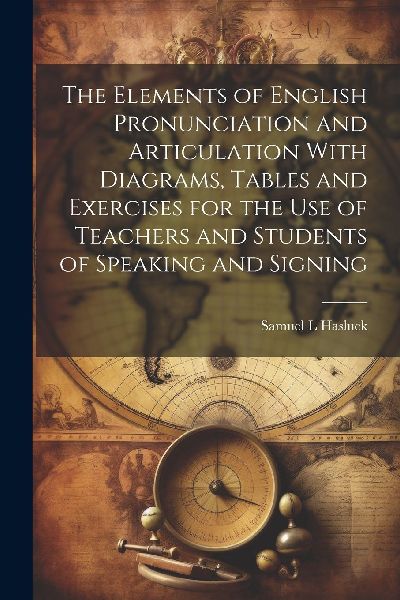 The Elements of English Pronunciation and Articulation With Di...