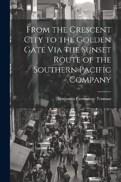 From the Crescent City to the Golden Gate Via the Sunset Route...