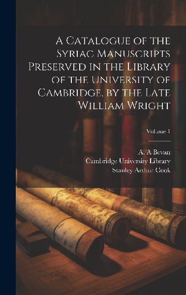 A Catalogue of the Syriac Manuscripts Preserved in the Library...