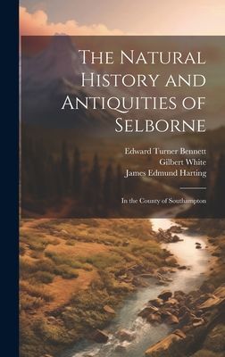 The Natural History and Antiquities of Selborne: In the County...