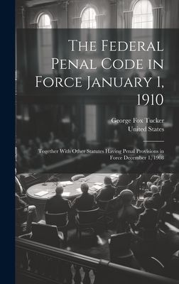 The Federal Penal Code in Force January 1, 1910: Together With...