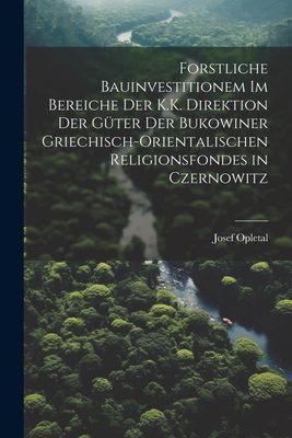 Forstliche Bauinvestitionem Im Bereiche Der K.K. Direktion Der...