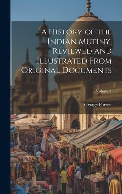 A History of the Indian Mutiny, Reviewed and Illustrated From ...