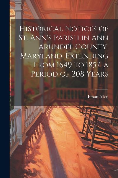 Historical Notices of St. Ann's Parish in Ann Arundel Cou...