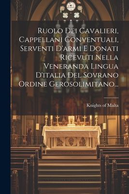 Ruolo Dei Cavalieri, Cappellani Conventuali, Serventi D'a...