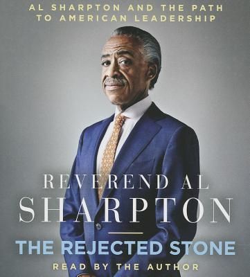 The Rejected Stone: Al Sharpton and the Path to American Leade...