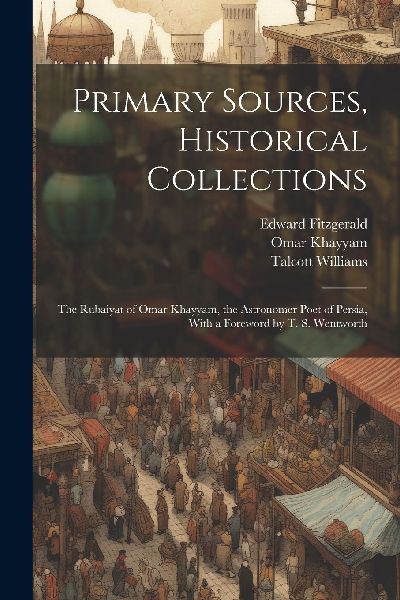 Primary Sources, Historical Collections: The Rubaiyat of Omar ...