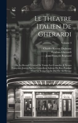 Le Theatre Italien De Gherardi: Ou, Le Recueil Général De To...
