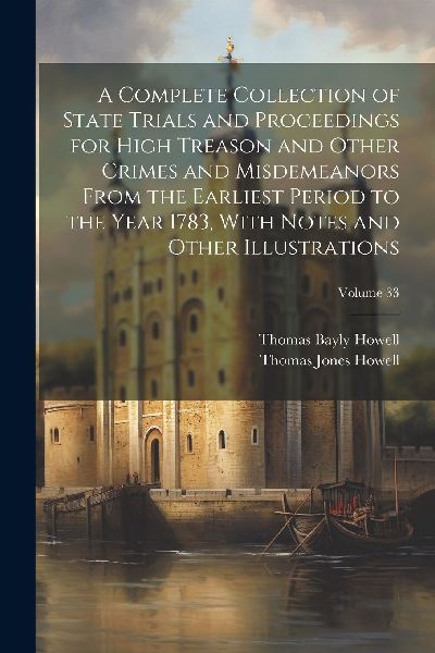 A Complete Collection of State Trials and Proceedings for High...