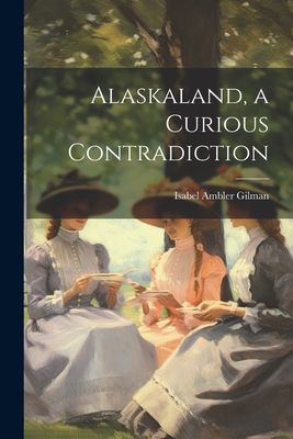 Alaskaland, a Curious Contradiction