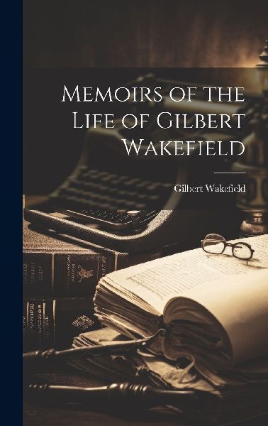 Memoirs of the Life of Gilbert Wakefield