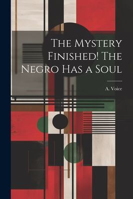 The Mystery Finished! The Negro Has a Soul