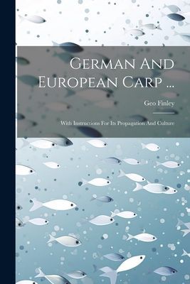 German And European Carp ...: With Instructions For Its Propag...