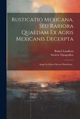 Rusticatio Mexicana, Seu Rariora Quaedam Ex Agris Mexicanis De...