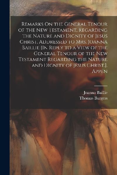 Remarks On the General Tenour of the New Testament, Regarding ...