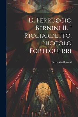D, Ferruccio Bernini IL " Ricciardetto, Niccolo Forteguerri