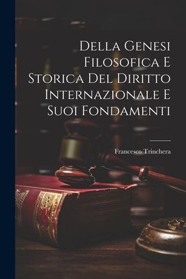 Della Genesi Filosofica E Storica Del Diritto Internazionale E...