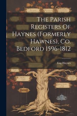 The Parish Registers Of Haynes (formerly Hawnes), Co. Bedford ...