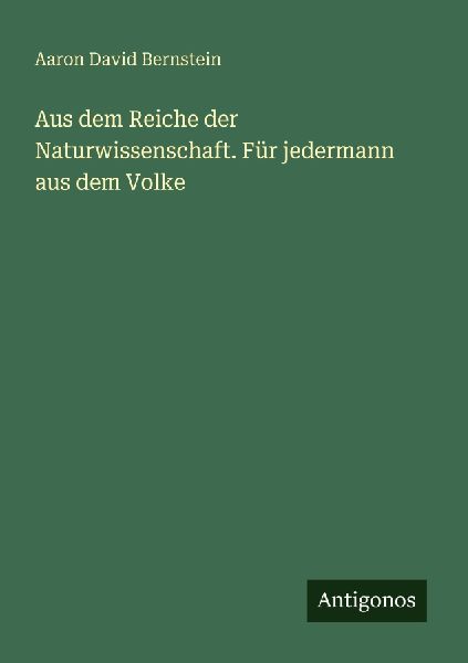 Aus dem Reiche der Naturwissenschaft. Für jedermann aus dem V...