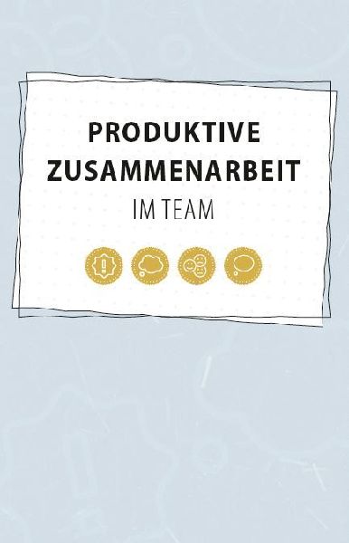 Produktive Zusammenarbeit im Team