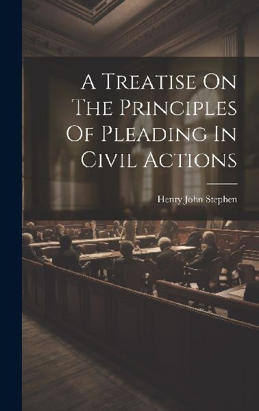 A Treatise On The Principles Of Pleading In Civil Actions