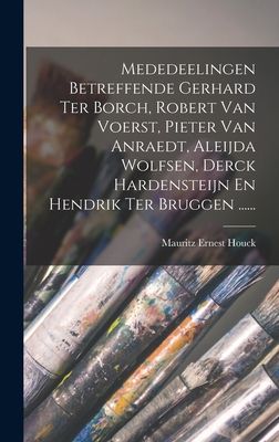 Mededeelingen Betreffende Gerhard Ter Borch, Robert Van Voerst...
