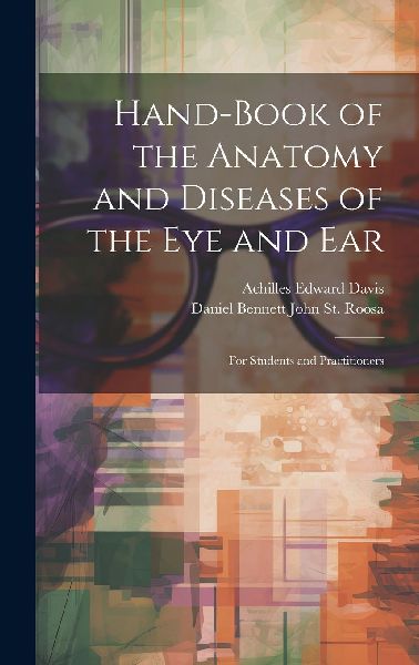 Hand-Book of the Anatomy and Diseases of the Eye and Ear: For ...
