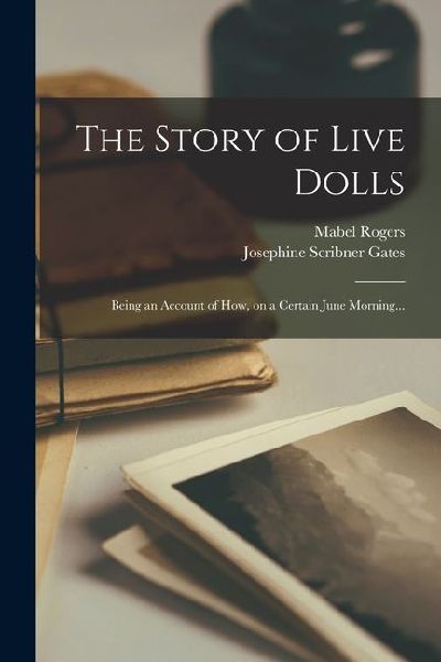 The Story of Live Dolls: Being an Account of how, on a Certain...