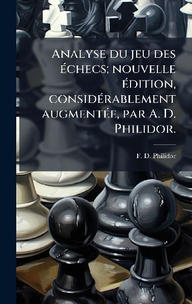 Analyse du jeu des Ã(c)checs; nouvelle Ã(c)dition, considÃ(...