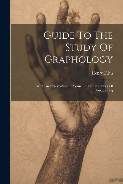 Guide To The Study Of Graphology: With An Explanation Of Some ...