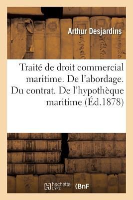 Traité de Droit Commercial Maritime. de l'Abordage. Du C...