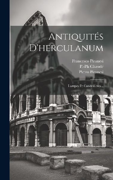 Antiquités D'herculanum: Lampes Et Candélâbres...