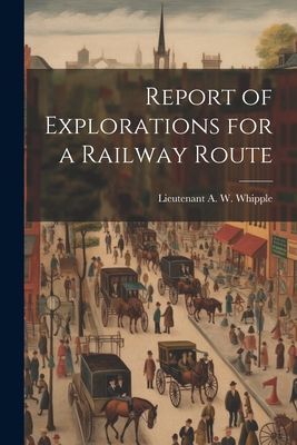 Report of Explorations for a Railway Route